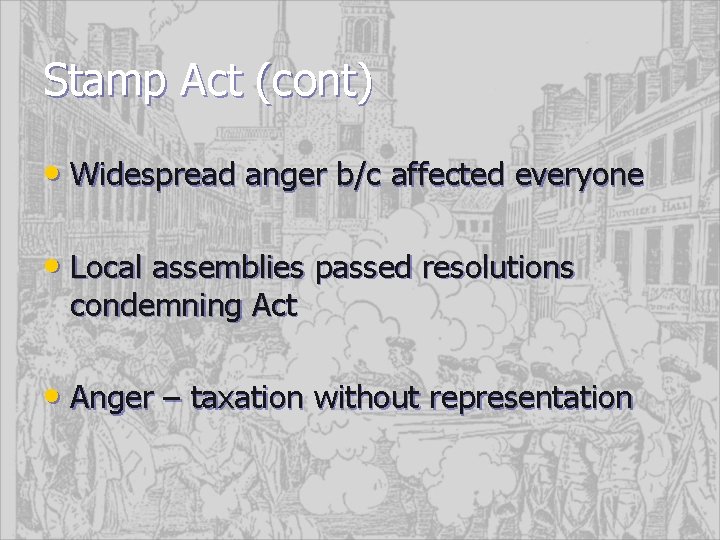 Stamp Act (cont) • Widespread anger b/c affected everyone • Local assemblies passed resolutions