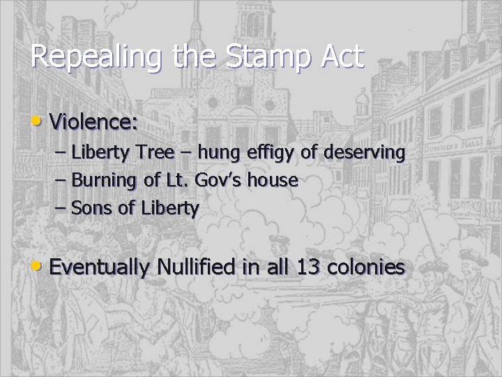 Repealing the Stamp Act • Violence: – Liberty Tree – hung effigy of deserving