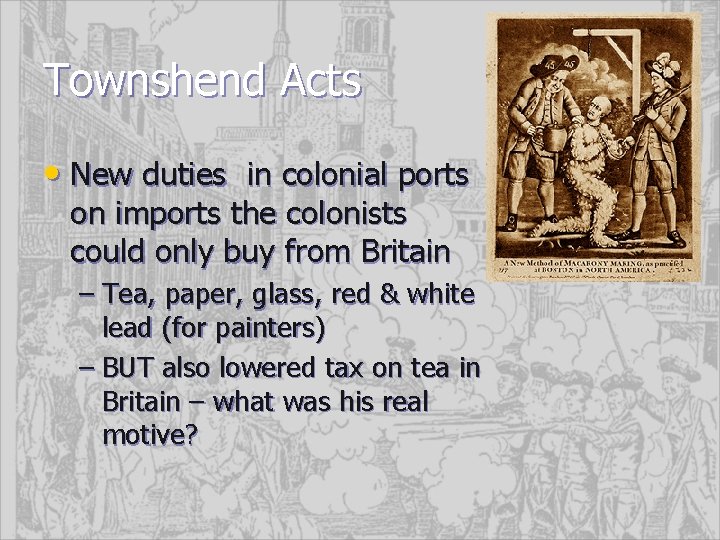 Townshend Acts • New duties in colonial ports on imports the colonists could only