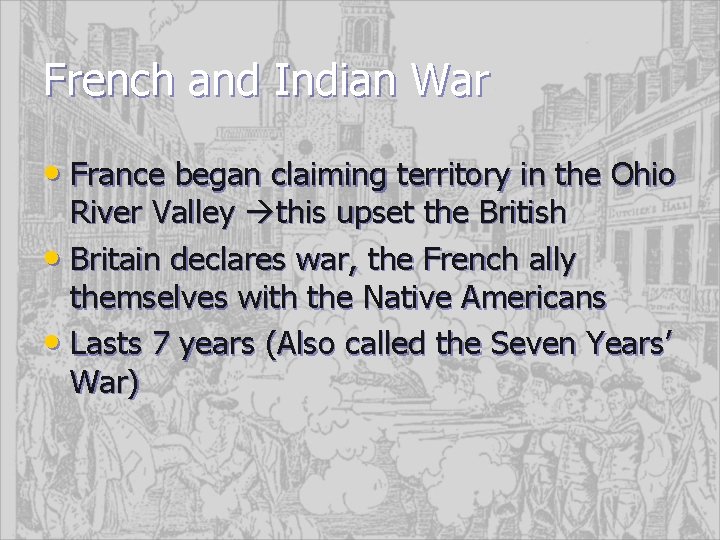 French and Indian War • France began claiming territory in the Ohio River Valley