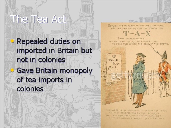 The Tea Act • Repealed duties on imported in Britain but not in colonies