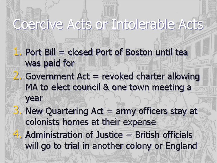 Coercive Acts or Intolerable Acts 1. Port Bill = closed Port of Boston until