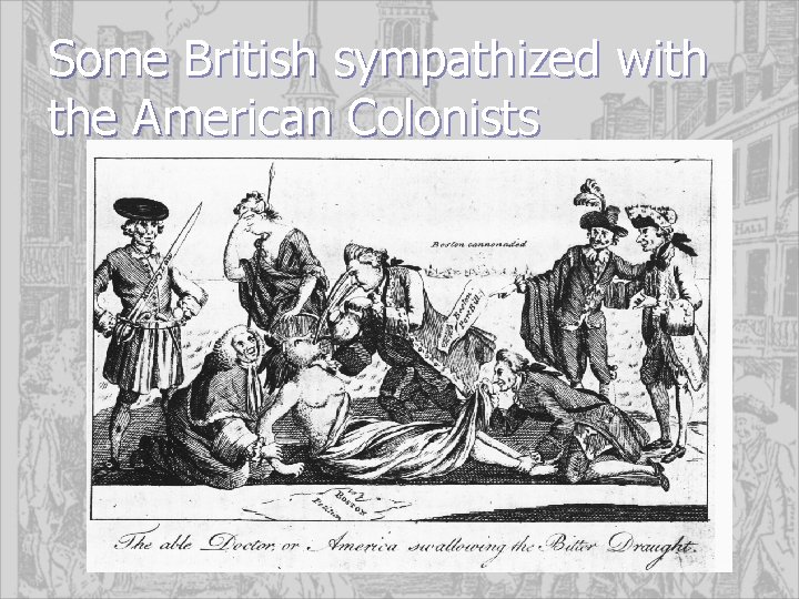 Some British sympathized with the American Colonists 