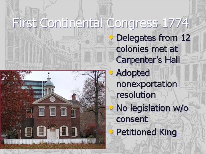 First Continental Congress 1774 • Delegates from 12 colonies met at Carpenter’s Hall •