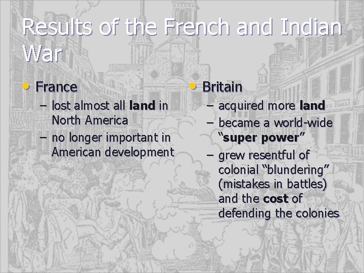 Results of the French and Indian War • France – lost almost all land