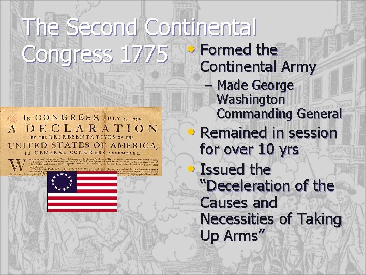 The Second Continental the Congress 1775 • Formed Continental Army – Made George Washington