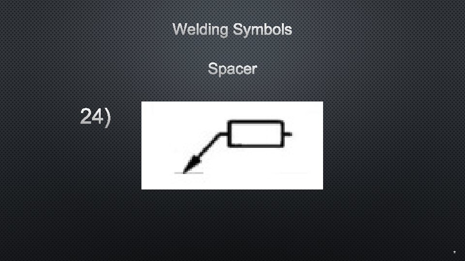 Welding Symbols Spacer 24) * 