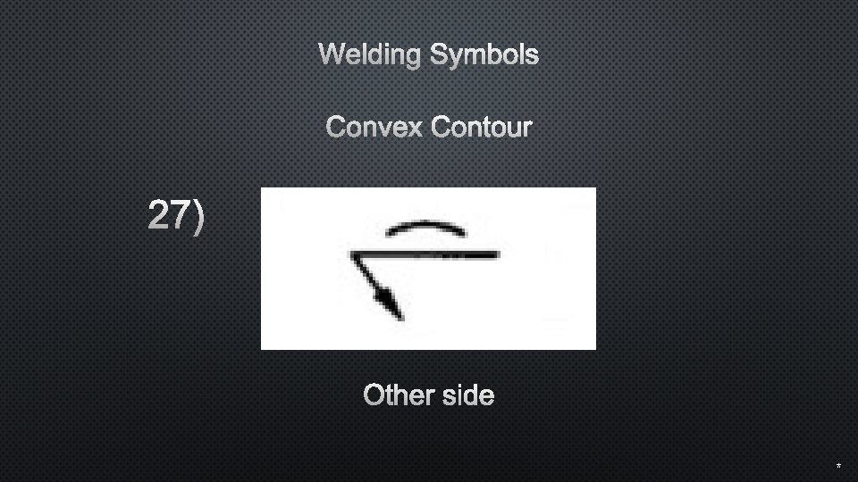 Welding Symbols Convex Contour 27) Other side * 