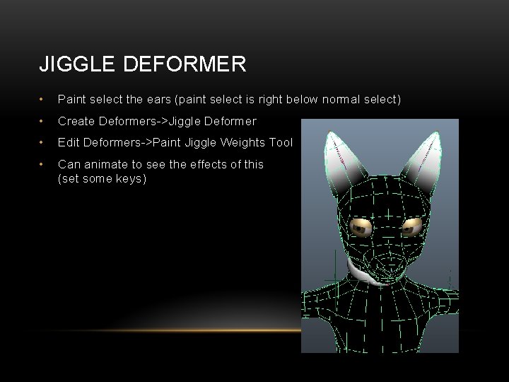 JIGGLE DEFORMER • Paint select the ears (paint select is right below normal select)