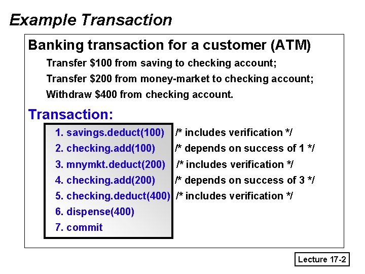 Example Transaction Banking transaction for a customer (ATM) Transfer $100 from saving to checking