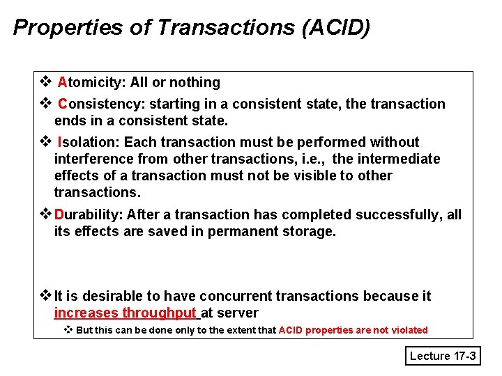 Properties of Transactions (ACID) v Atomicity: All or nothing v Consistency: starting in a