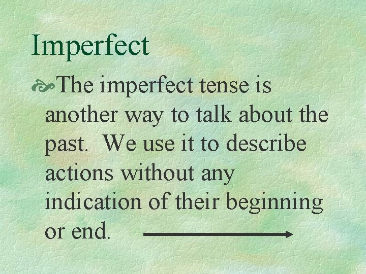 Imperfect The imperfect tense is another way to talk about the past. We use