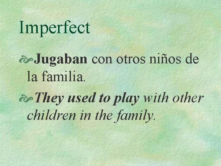 Imperfect Jugaban con otros niños de la familia. They used to play with other