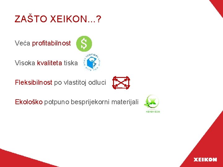 ZAŠTO XEIKON. . . ? Veća profitabilnost Visoka kvaliteta tiska Fleksibilnost po vlastitoj odluci