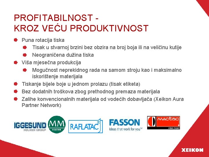 PROFITABILNOST KROZ VEĆU PRODUKTIVNOST Puna rotacija tiska Tisak u stvarnoj brzini bez obzira na