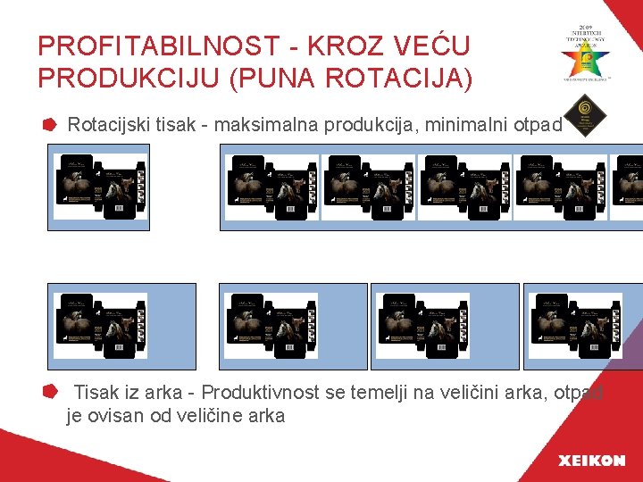 PROFITABILNOST - KROZ VEĆU PRODUKCIJU (PUNA ROTACIJA) Rotacijski tisak - maksimalna produkcija, minimalni otpad