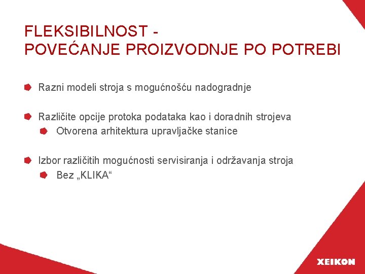 FLEKSIBILNOST POVEĆANJE PROIZVODNJE PO POTREBI Razni modeli stroja s mogućnošću nadogradnje Različite opcije protoka