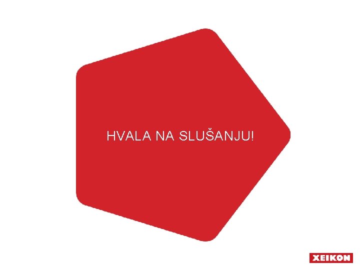 HVALA NA SLUŠANJU! 