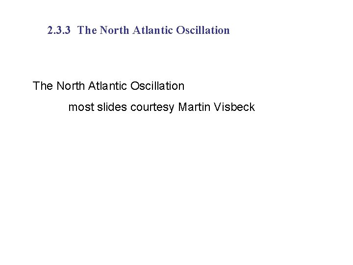 2. 3. 3 The North Atlantic Oscillation most slides courtesy Martin Visbeck 