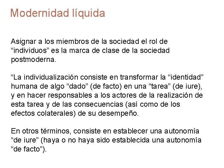 Modernidad líquida Asignar a los miembros de la sociedad el rol de “individuos” es