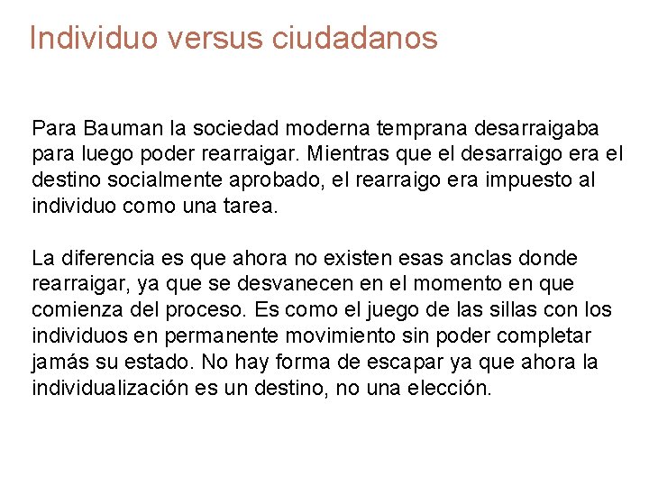 Individuo versus ciudadanos Para Bauman la sociedad moderna temprana desarraigaba para luego poder rearraigar.