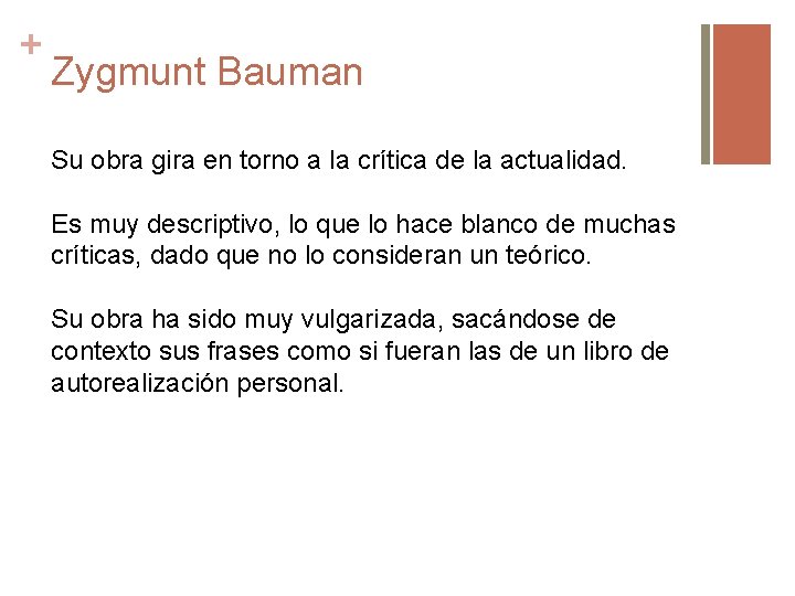 + Zygmunt Bauman Su obra gira en torno a la crítica de la actualidad.