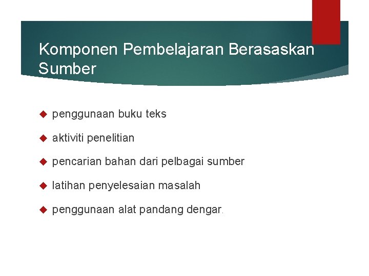 Komponen Pembelajaran Berasaskan Sumber penggunaan buku teks aktiviti penelitian pencarian bahan dari pelbagai sumber