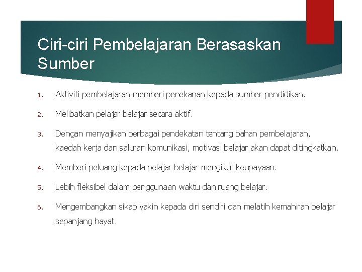 Ciri-ciri Pembelajaran Berasaskan Sumber 1. Aktiviti pembelajaran memberi penekanan kepada sumber pendidikan. 2. Melibatkan