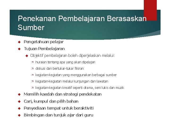 Penekanan Pembelajaran Berasaskan Sumber Pengetahuan pelajar Tujuan Pembelajaran Objektif pembelajaran boleh diperjelaskan melalui: ä