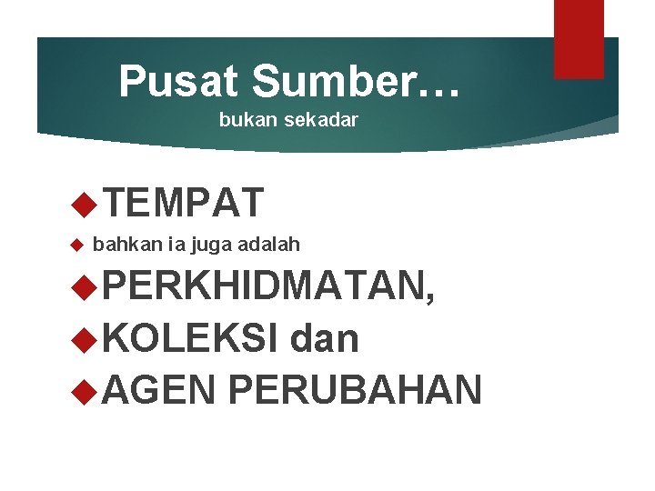 Pusat Sumber… bukan sekadar TEMPAT bahkan ia juga adalah PERKHIDMATAN, KOLEKSI dan AGEN PERUBAHAN