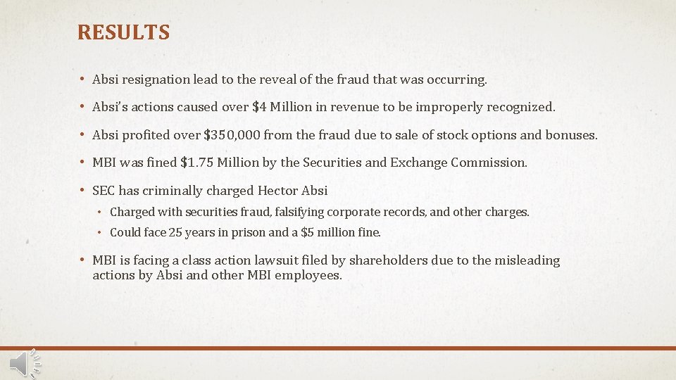 RESULTS • Absi resignation lead to the reveal of the fraud that was occurring.