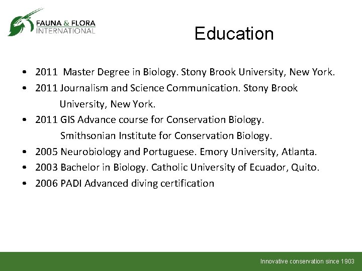 Education • 2011 Master Degree in Biology. Stony Brook University, New York. • 2011