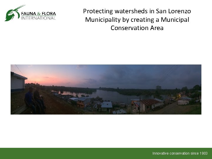 Protecting watersheds in San Lorenzo Municipality by creating a Municipal Conservation Area Innovative conservation