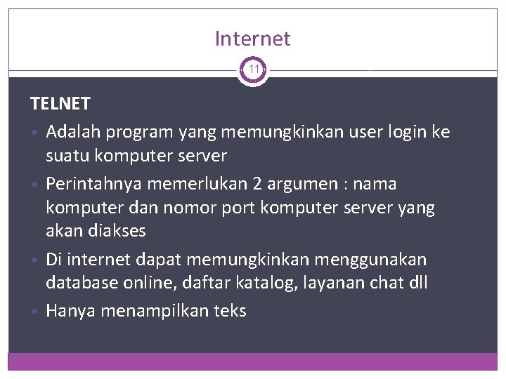 Internet 11 TELNET • Adalah program yang memungkinkan user login ke suatu komputer server