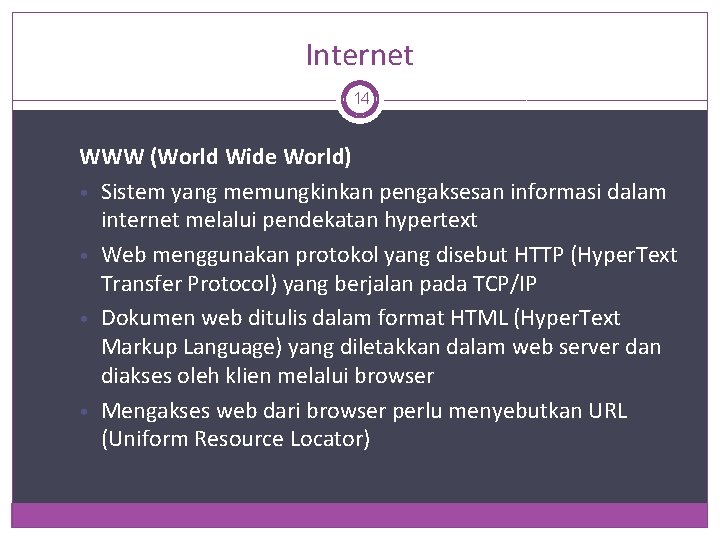 Internet 14 WWW (World Wide World) • Sistem yang memungkinkan pengaksesan informasi dalam internet