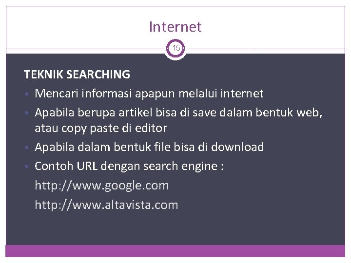 Internet 15 TEKNIK SEARCHING • Mencari informasi apapun melalui internet • Apabila berupa artikel