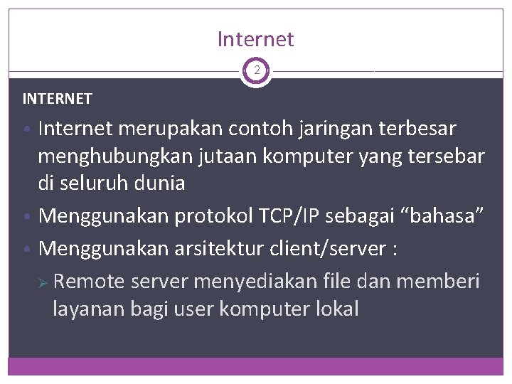 Internet 2 INTERNET • Internet merupakan contoh jaringan terbesar menghubungkan jutaan komputer yang tersebar