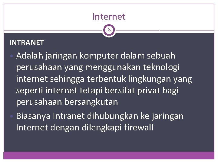 Internet 3 INTRANET • Adalah jaringan komputer dalam sebuah perusahaan yang menggunakan teknologi internet