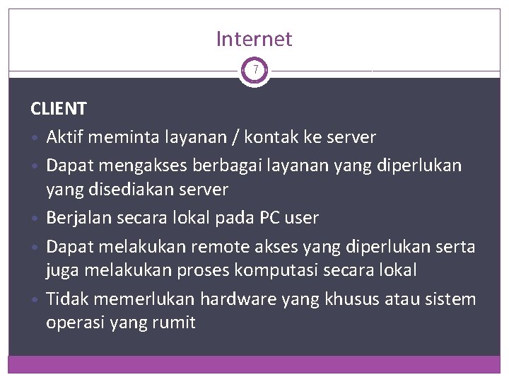 Internet 7 CLIENT • Aktif meminta layanan / kontak ke server • Dapat mengakses