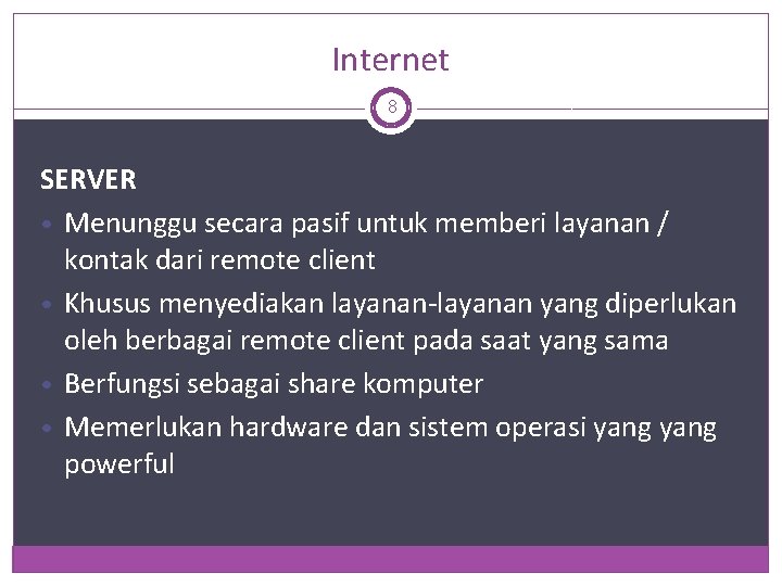 Internet 8 SERVER • Menunggu secara pasif untuk memberi layanan / kontak dari remote