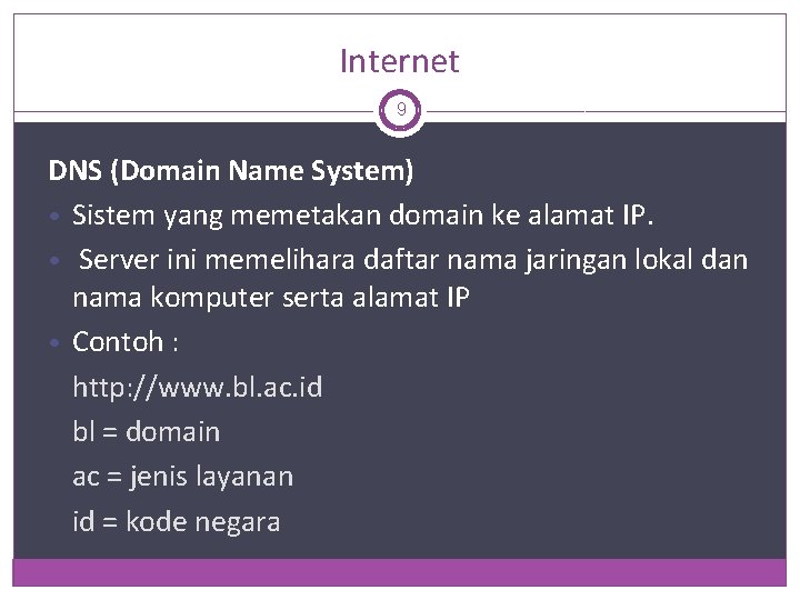 Internet 9 DNS (Domain Name System) • Sistem yang memetakan domain ke alamat IP.