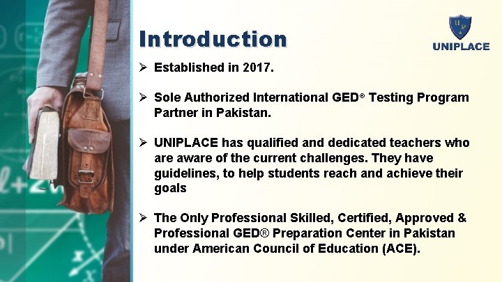 Introduction Ø Established in 2017. Ø Sole Authorized International GED® Testing Program Partner in