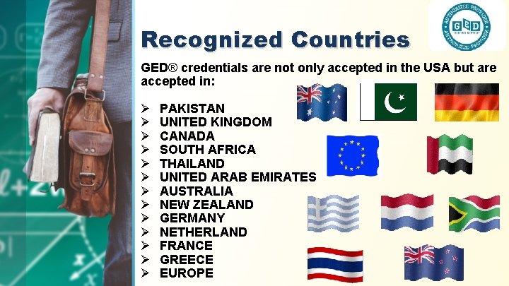 Recognized Countries GED® credentials are not only accepted in the USA but are accepted