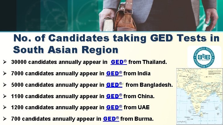 No. of Candidates taking GED Tests in South Asian Region Ø 30000 candidates annually