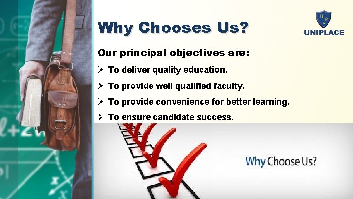 Why Chooses Us? Our principal objectives are: Ø To deliver quality education. Ø To