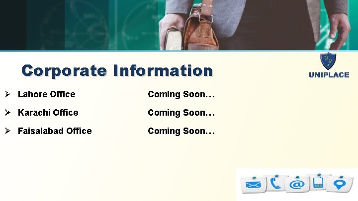 Corporate Information Ø Lahore Office Coming Soon… Ø Karachi Office Coming Soon… Ø Faisalabad