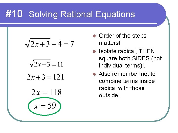 #10 Solving Rational Equations Order of the steps matters! l Isolate radical, THEN square