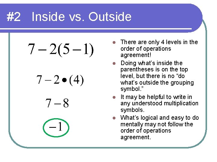 #2 Inside vs. Outside There are only 4 levels in the order of operations