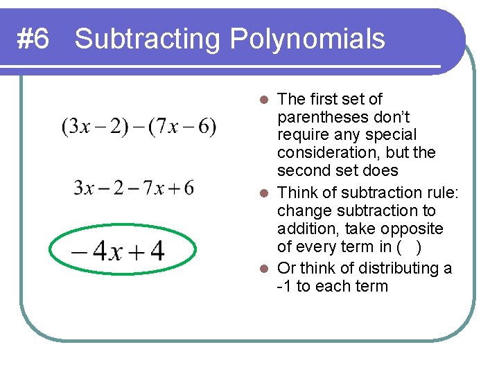 #6 Subtracting Polynomials The first set of parentheses don’t require any special consideration, but