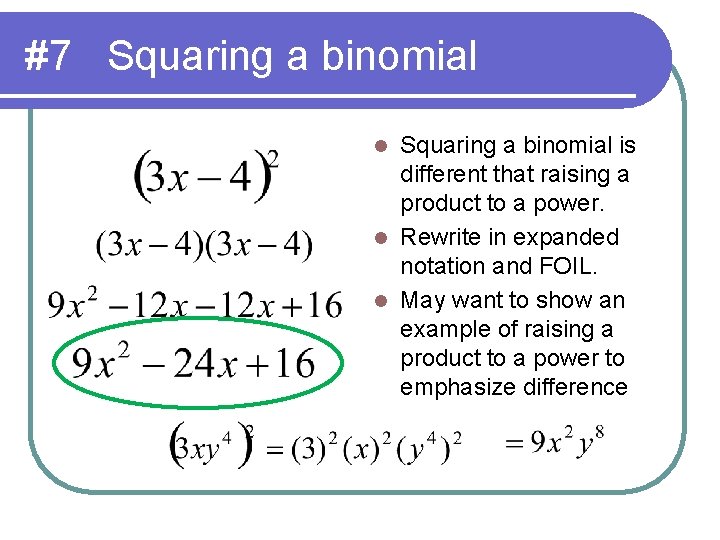 #7 Squaring a binomial is different that raising a product to a power. l